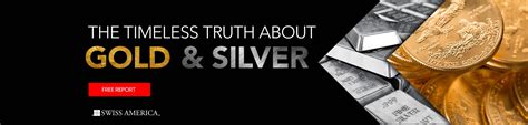 Swiss America The Timeless Truth About Gold and Silver Report